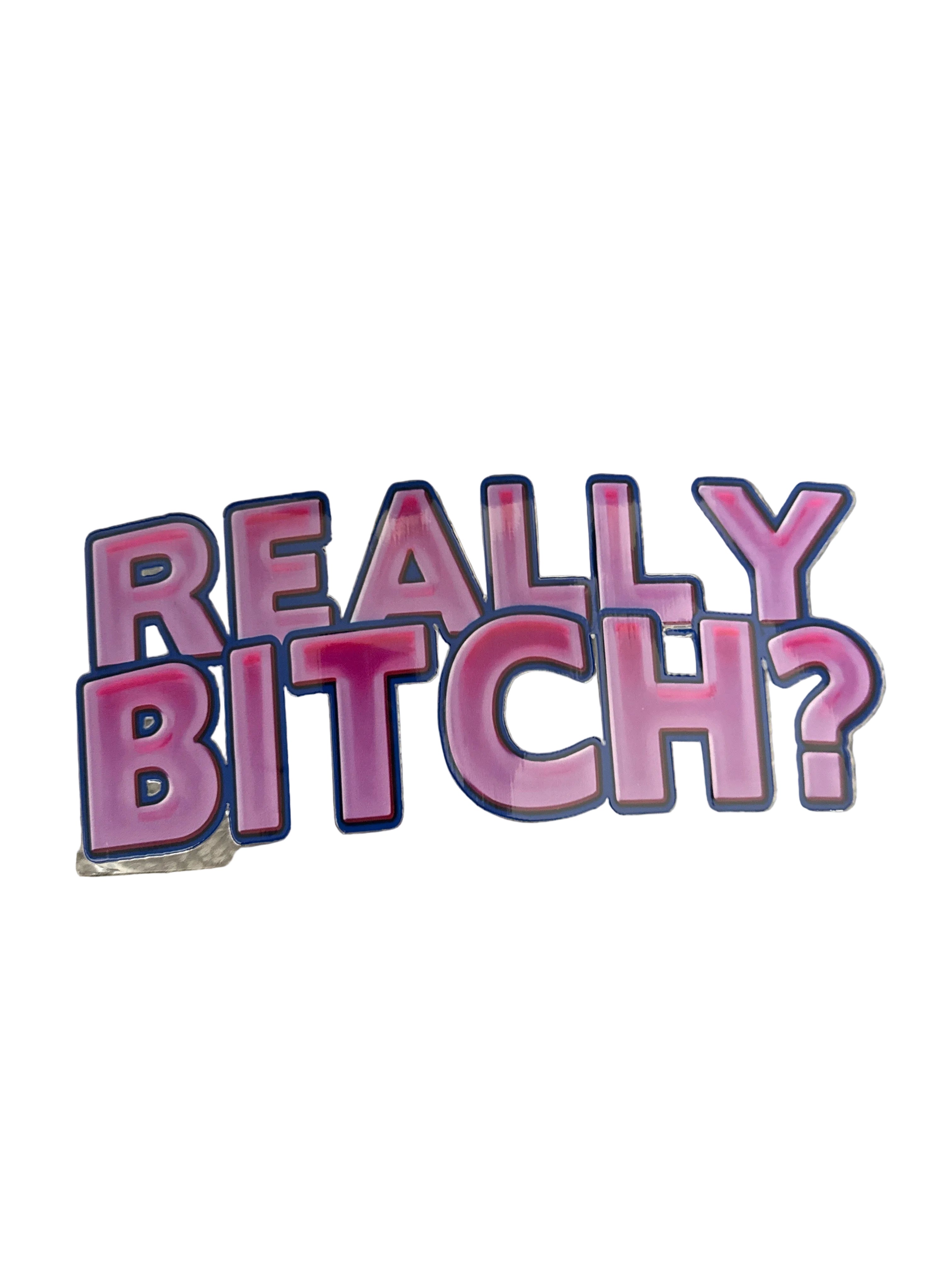 Really bitch