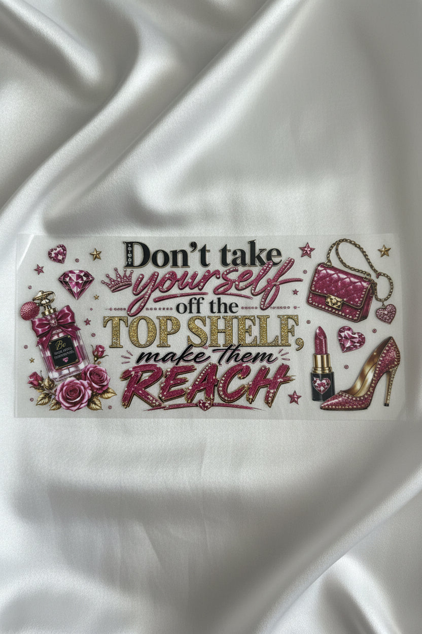 Don’t take yourself off the top shelf, make them REACH