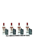 All I need is vodka and my vape
