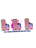 All I need is monster and my vape