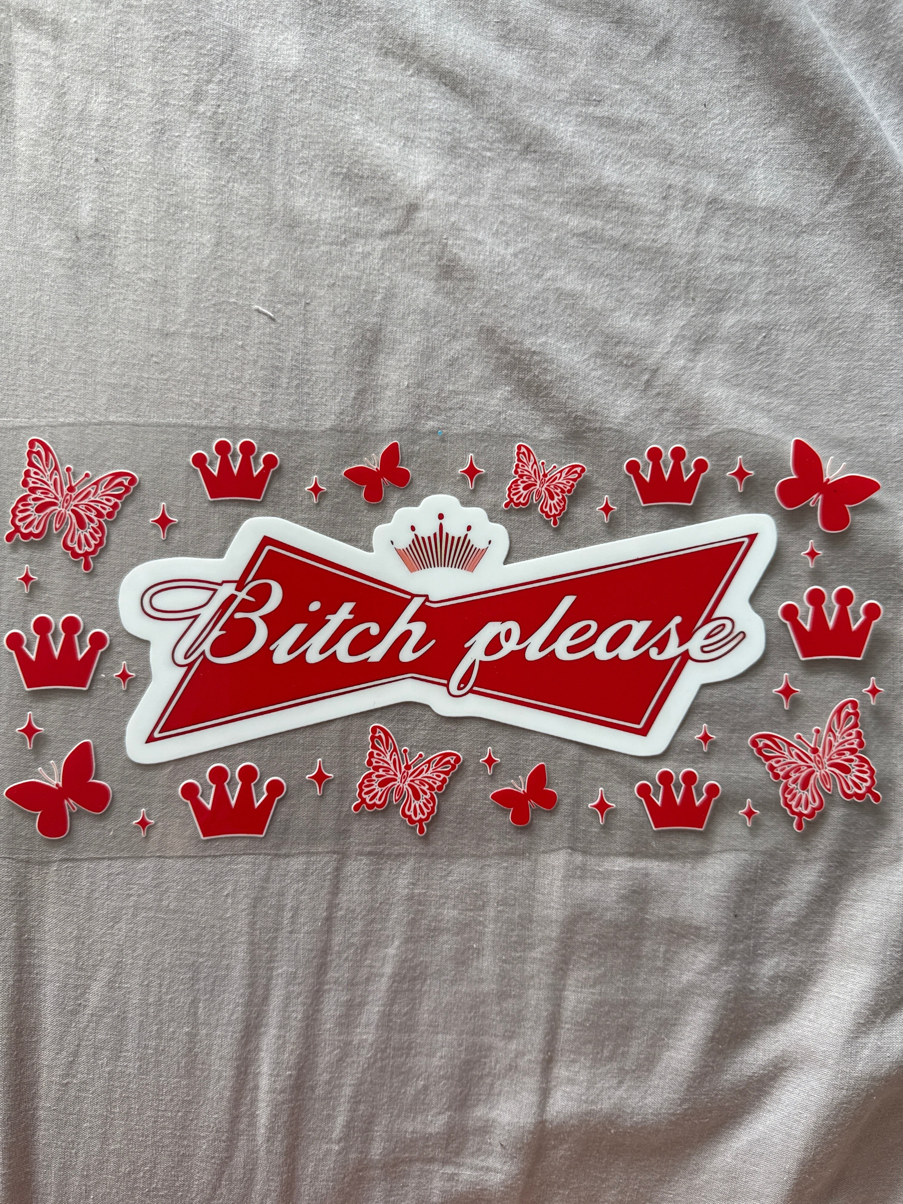 Bitch please